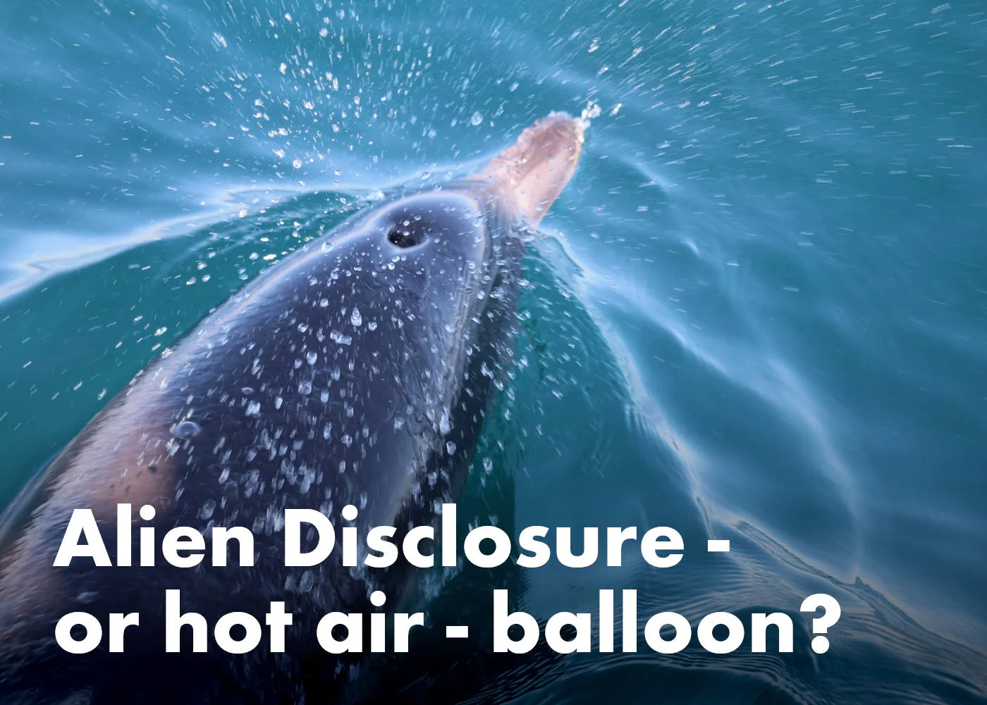 Alien Disclosure - or hot air - balloon? - by Inelia Benz
