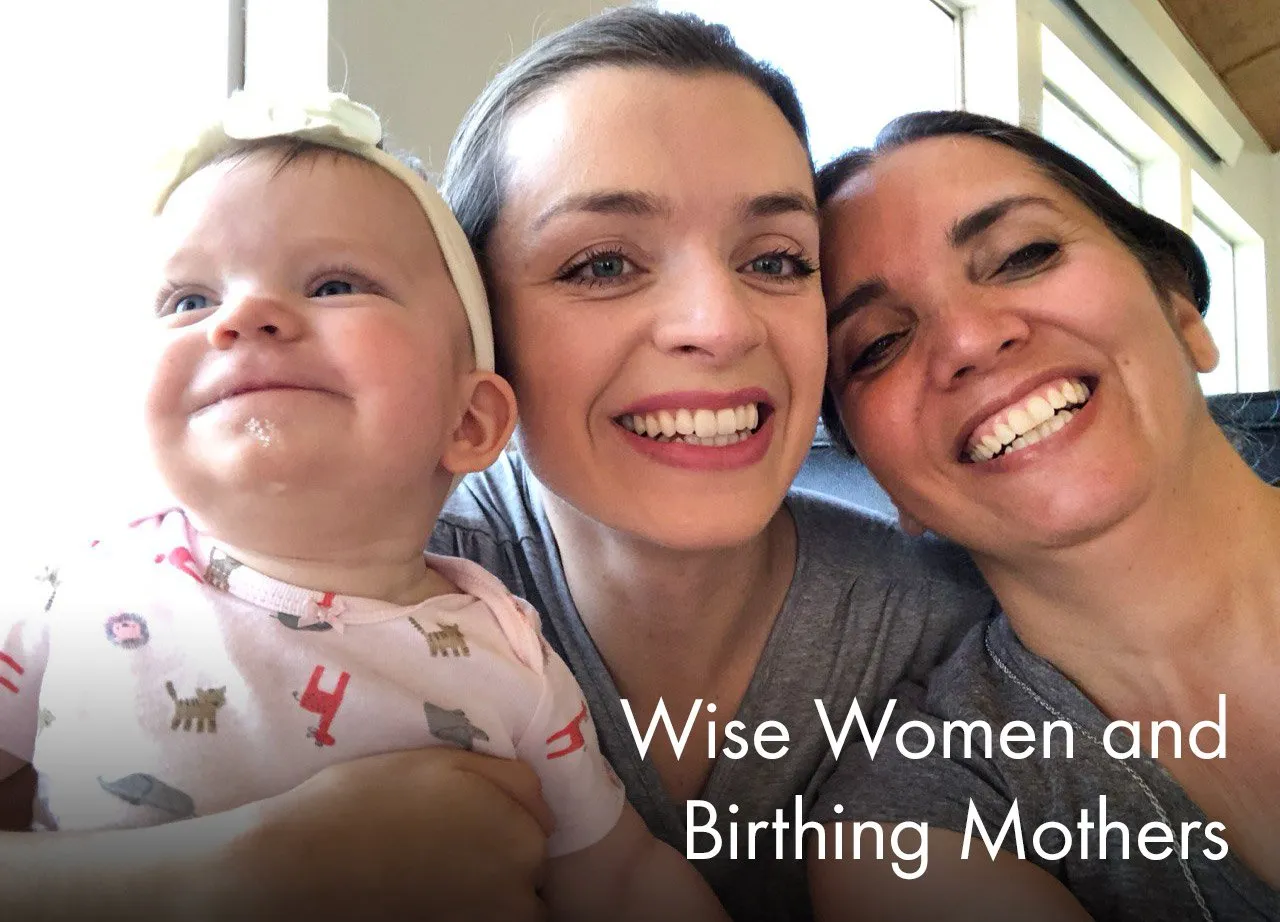 Wise Women and Birthing Mothers - Inelia Benz